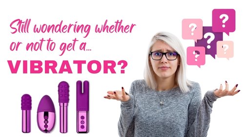 Still Wondering Whether Or Not You Should Get A Vibrator? Here’s Why You Should